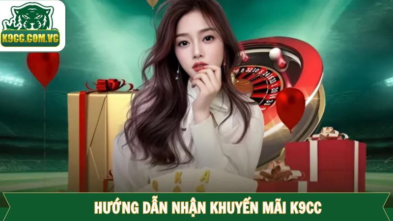 Khuyến Mãi K9CC - Chương Trình Ưu Đãi Tặng Thưởng Hấp Dẫn 3 Cách nhận khuyến mãi K9CC đơn giản