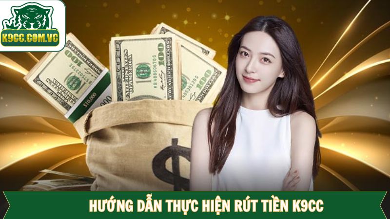 Rút Tiền K9CC Nhanh Chóng Chỉ Với Vài Bước Đơn Giản 3 Cách rút tiền nhanh chóng qua 4 bước đơn giản và an toàn