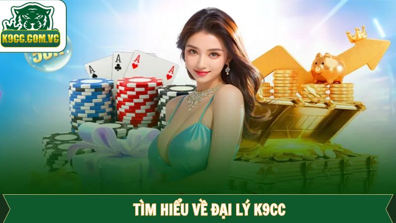 Đại Lý K9CC - Hoa Hồng Hấp Dẫn Cho Các Đối Tác Chiến Lược 1 Đôi điều về đối tác của nhà cái