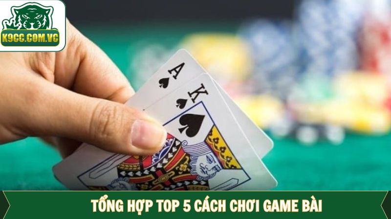 Top 5 Cách Chơi Game Bài Cực Kỳ Đơn Giản Tại K9CC 3 Danh sách top 5 cách chơi game bài đẳng cấp, được ưa chuộng