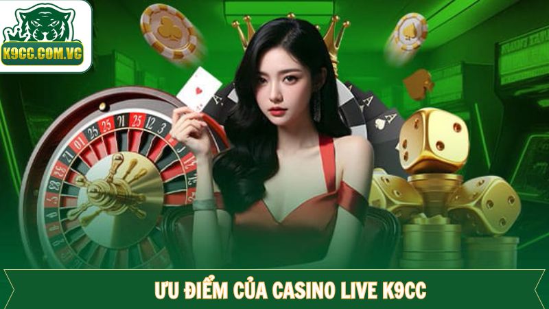 Live Casino K9CC - Sân Chơi Giải Trí Trực Tuyến Đẳng Cấp Hàng Đầu 2 Ưu điểm khi hội viên trải nghiệm sân chơi live casino K9CC