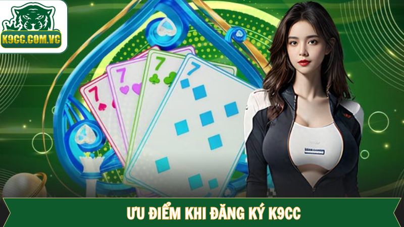 Đăng Ký K9CC - Hướng Dẫn Chi Tiết Từng Bước Từ A - Z 1 Lợi ích khi mở tài khoản tại K9CC